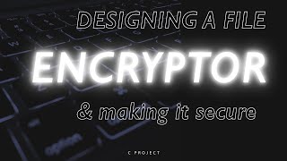 Designing a Secure File Encryptor [upl. by Jamaal517]