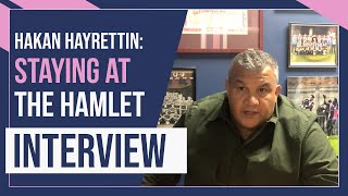 HAMLET INTERVIEWS Hakan Hayrettin Continues As Hamlet Manager [upl. by Montgomery]