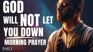 First 10 MINUTES To Bless Your EVERY DAY God Will NOT Let You Down POWERFUL MORNING PRAYER [upl. by Maida]