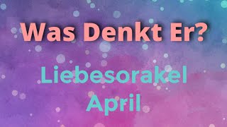 Liebesorakel April 💕 Was denkt Er Seine Gedankenwelt [upl. by Sethrida]