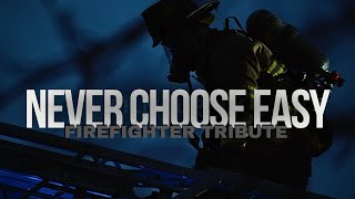 Firefighter Tribute • Never Choose Easy [upl. by Nyleve]