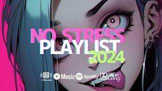 🎧NO STRESS PLAYLIST🍇 2024 MIX🍀 [upl. by Behlke215]