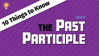 10 Things to Know about PAST PARTICIPLE [upl. by Nayve]