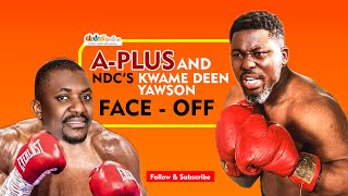 A Plus and NDC’s Kwame Deen Yawson’s FaceOff [upl. by Lehctim91]