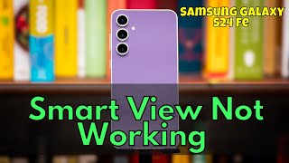 How to Fix Samsung Galaxy S24 Fe Smart View Not Working [upl. by Maye540]