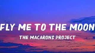 fly me to the moon  The Macarons Project  lyrics [upl. by Yecaw]