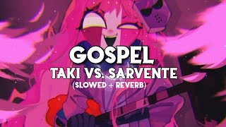 Gospel but it’s Taki vs Sarvente  Slowed  Reverb [upl. by Foster515]