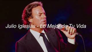 Julio Iglesias  Lo Mejor de Tu Vida Letra [upl. by Erny]