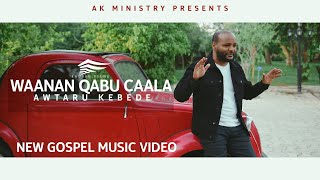 WAANAN QABU CAALA  Awtaru Kebede [upl. by Sarge531]