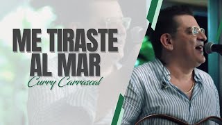 ME TIRASTE AL MAR  CURRY CARRASCAL En Vivo  Acustico [upl. by Okajima633]