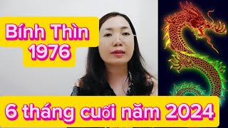 tuổi Bính Thìn SN 1976 xem 6 tháng cuối năm 2024 cho nam nữ [upl. by Anyal]