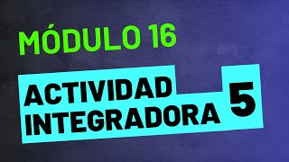 Actividad Integradora 5  Módulo 16  ACTUALIZADA PREPA EN LÍNEA SEP [upl. by Meyer851]