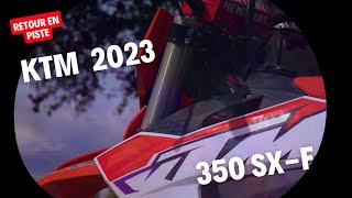 RETOUR EN PISTE AVEC LA DERNIERE KTM 350 SXF 2023 [upl. by Fanny610]