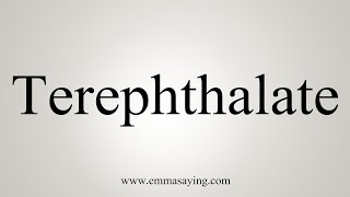 How To Say Terephthalate [upl. by Namwob]