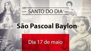 Santo do Dia 17 de maio  São Pascoal Baylon [upl. by Elora]