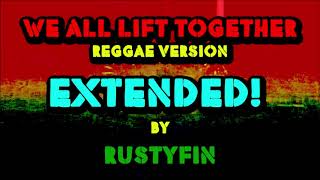 We All Lift Together  Reggae version EXTENDED [upl. by Anerok]