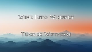 Wine Into Whiskey  Tucker Wetmore Lyric Video [upl. by Eddina]