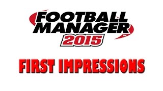 Football Manager 2015  FIRST IMPRESSIONS [upl. by Atiuqihc]