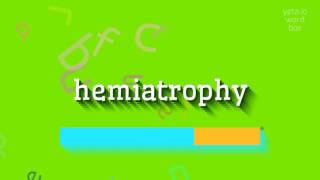 HEMIATROPHY  HOW TO SAY HEMIATROPHY [upl. by Caro]