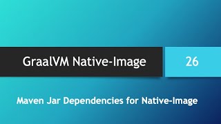 GraalVM NativeImage in depth  Part 26 Maven Jar Dependencies for NativeImage Compilation [upl. by Attennek]