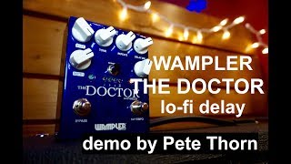 Wampler quotTHE DOCTORquot lofi delay demo by Pete Thorn [upl. by Hanser]