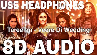 Tareefan 8D Audio  Veere Di Wedding  Badshah  Kareena Kapoor Sonam Kapoor Swara amp Shikha [upl. by Eeruhs]