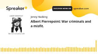 Albert Pierrepoint War criminals and a misfit [upl. by Bores]