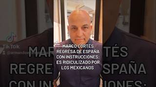 Marco cortés regresa con instrucciones de españa  los mexicanos lo ridiculizamos [upl. by Beale146]