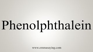 How To Say Phenolphthalein [upl. by Teague]