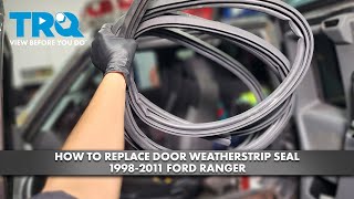 How to Replace Door Weatherstrip Seal 19982011 Ford Ranger [upl. by Yannodrahc304]