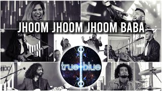 True Blue  Jhoom Jhoom Jhoom Baba Bollywood LIVE Cover [upl. by Eeimaj296]