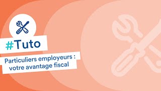 Particuliers employeurs  tout savoir sur votre avantage fiscal [upl. by Dimitry385]