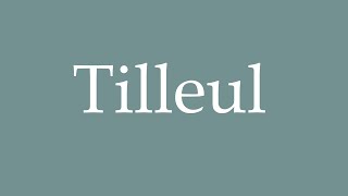 How to Pronounce Tilleul Correctly in French [upl. by Ecnatsnok28]