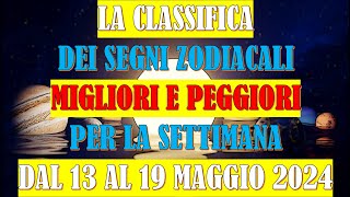 La Classifica dei Segni Zodiacali Migliori e Peggiori per la Settimana dal 13 al 19 Maggio 2024 [upl. by Alvin]