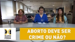 Dois Lados da Moeda Aborto deve ser crime ou não [upl. by Muns570]