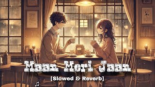 Maan Meri Jaan  Slowed  Revereb  Lofi Song [upl. by Ahsillek756]