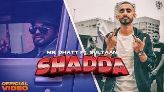 Mr Dhatt  Shadda Ft Sultaan Official Video [upl. by Furtek]