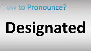 How to Pronounce Designated [upl. by Ahsienor]