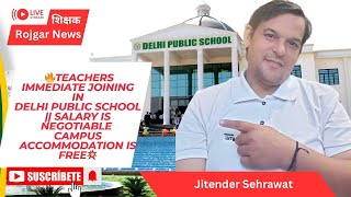 Teachers Immediate Joining In Delhi Public School  Salary is negotiable Campus Accom is free💥 [upl. by Lemieux]