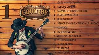 🎤 MÚSICA CRISTIANA COUNTRY  EN COUNTRY TAMBIÉN ES BENDICIÓN CADA MELODÍA [upl. by Eelirem]