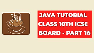 Java Tutorial Class 10th ICSE Board  Part 16 [upl. by Koss]