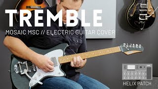 Tremble  Mosaic MSC  Electric guitar cover amp Line 6 Helix patch [upl. by Pisano]