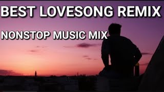 BEST LOVESONG REMIX NONSTOP MUSIC MIX [upl. by Eliades]