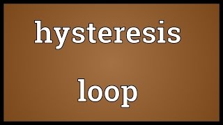 Hysteresis loop Meaning [upl. by Nohsal216]