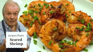 Jacques Pépins Delicious Seared Shrimp in Shell Recipe  Cooking at Home  KQED [upl. by Henning]