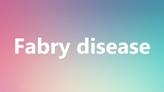 Fabry disease  Medical Meaning and Pronunciation [upl. by Abibah]