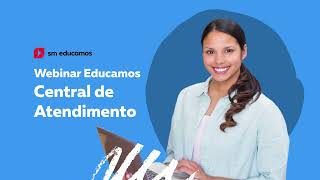 SM Educamos  Webinar Educamos Makers Central de Atendimentos [upl. by Charteris]