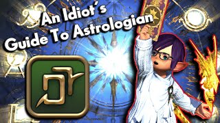 An Idiots SkillsAbilities Guide to ASTROLOGIAN  FFXIV Endwalker [upl. by Rabbi]