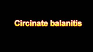 What Is The Definition Of Circinate balanitis  Medical Dictionary Free Online [upl. by Ahsiened940]