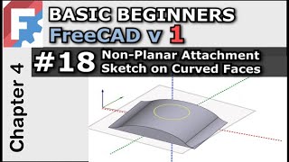 FreeCAD Curved Surface Non Planar Sketch Attachment  Basic Beginners FreeCAD v10  022 Lesson 18 [upl. by Quintus]